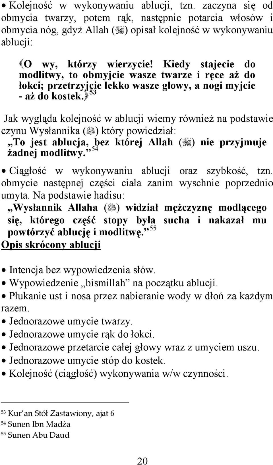 P52F Jak wygląda kolejność w ablucji wiemy również na podstawie czynu Wysłannika ( ) który powiedział: To jest ablucja, bez której Allah ( ) nie przyjmuje 54 żadnej modlitwy.