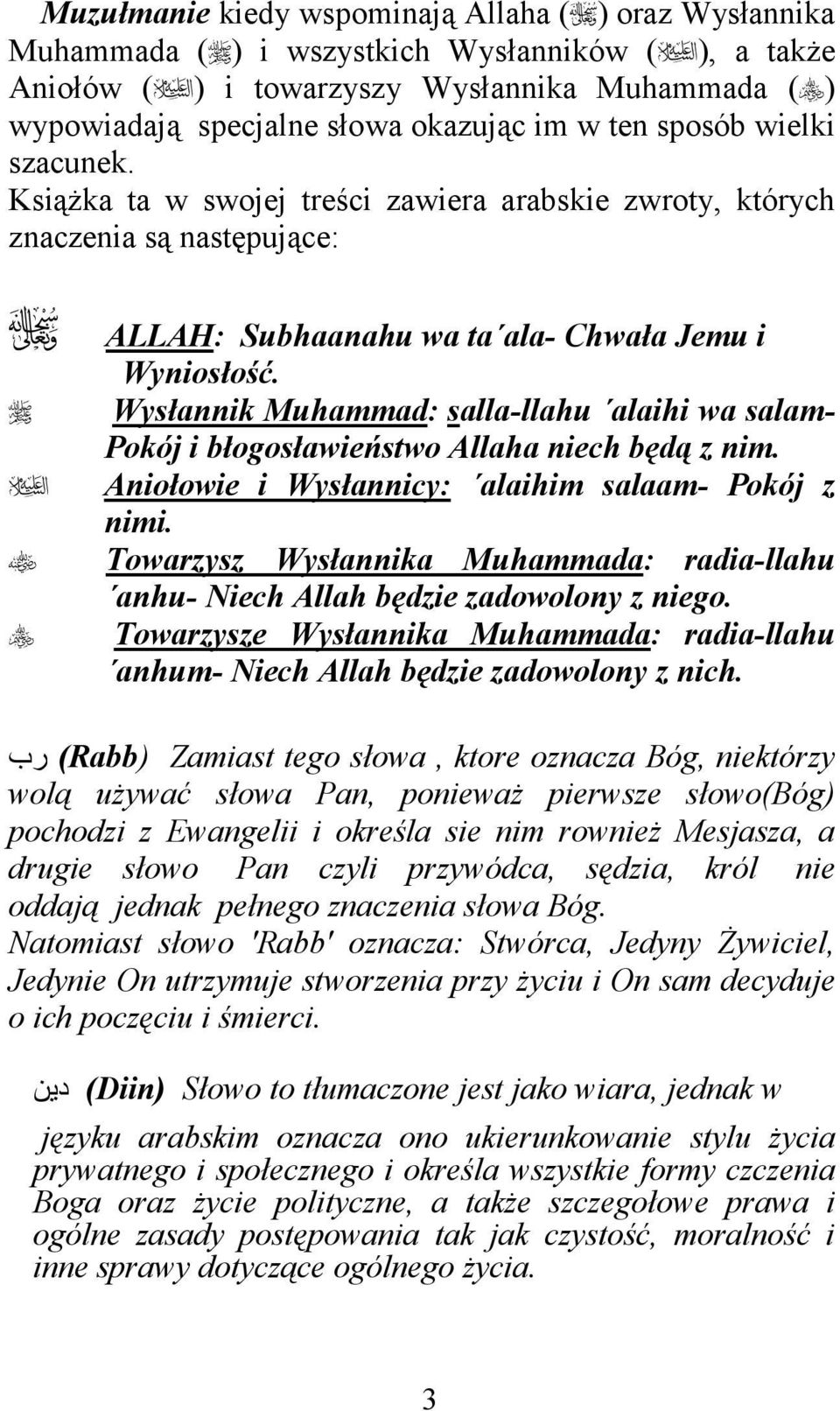 UWysłannik MuhammadU: salla-llahu alaihi wa salam- Pokój i błogosławieństwo Allaha niech będą z nim. UAniołowie i Wysłannicy:U alaihim salaam- Pokój z nimi.