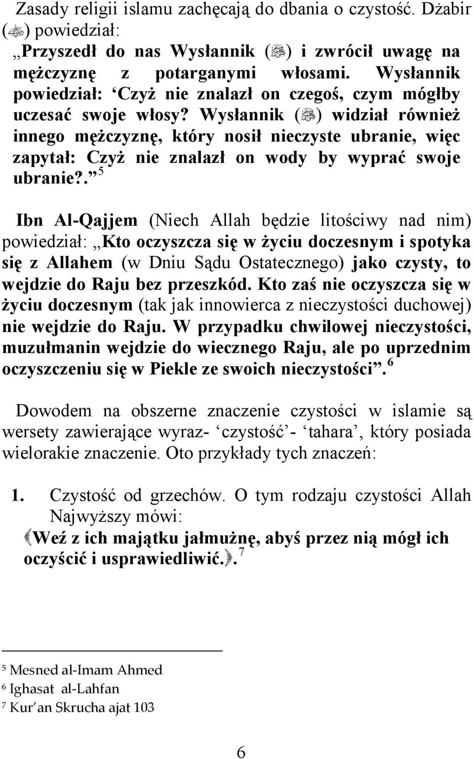 Wysłannik ( ) widział również innego mężczyznę, który nosił nieczyste ubranie, więc zapytał: Czyż nie znalazł on wody by wyprać swoje ubranie?