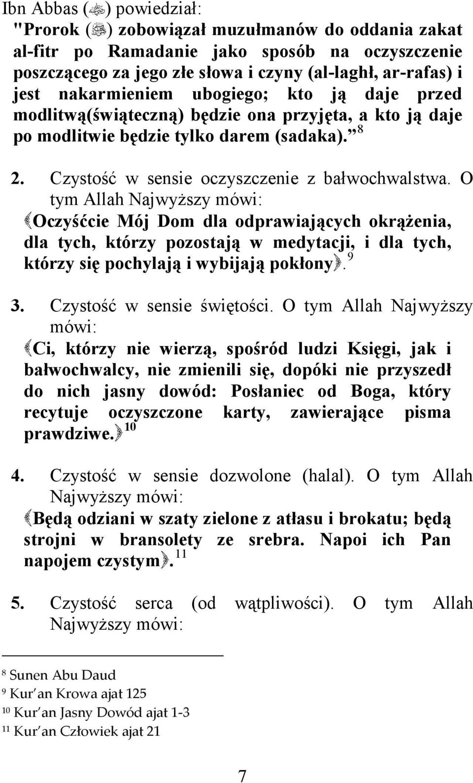 O tym Allah Najwyższy mówi: Oczyśćcie Mój Dom dla odprawiających okrążenia, dla tych, którzy pozostają w medytacji, i dla tych, 9 którzy się pochylają i wybijają pokłony.p8f 3.