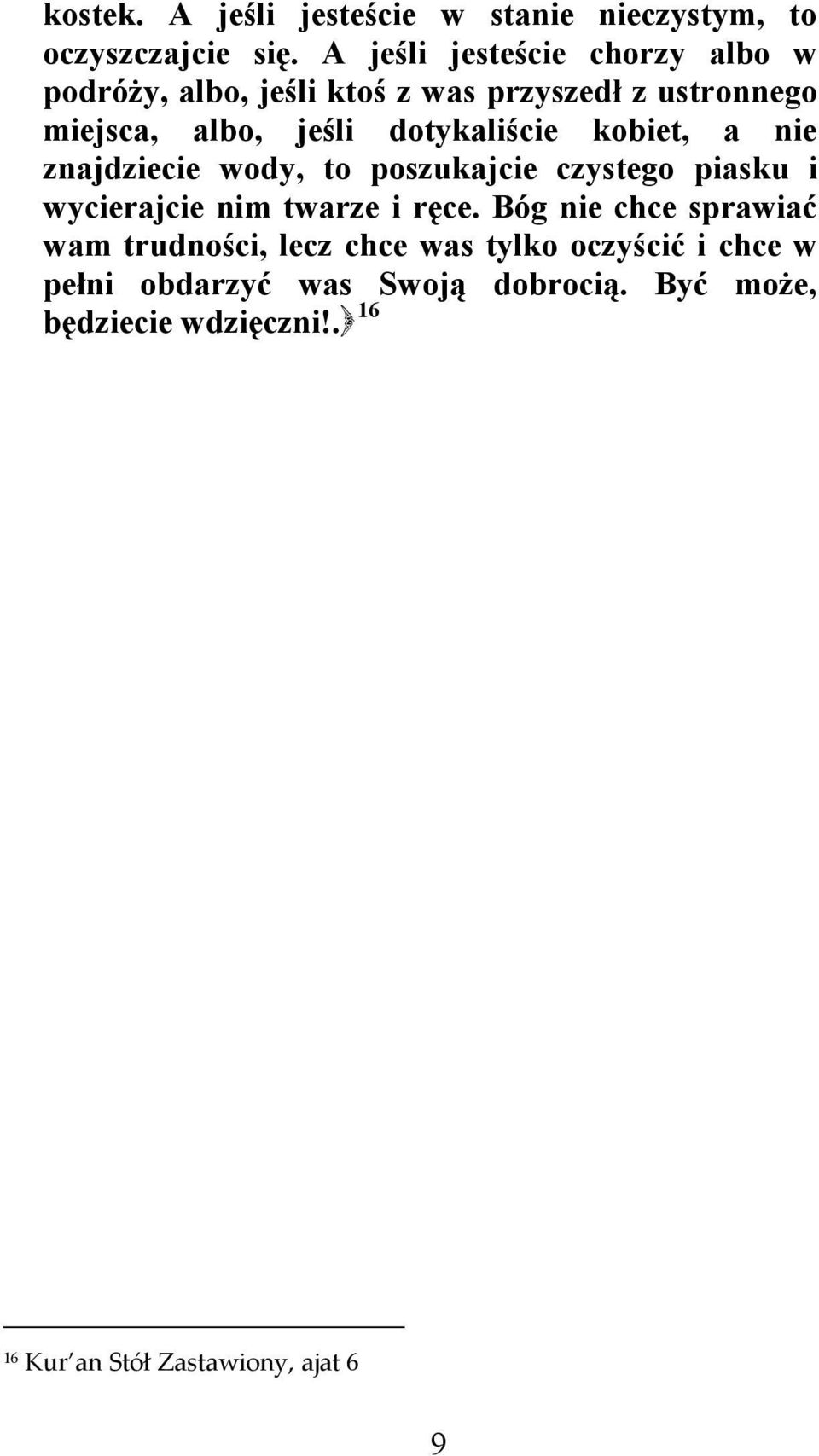 dotykaliście kobiet, a nie znajdziecie wody, to poszukajcie czystego piasku i wycierajcie nim twarze i ręce.
