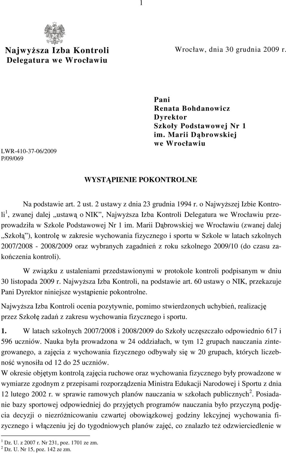 o NajwyŜszej Izbie Kontroli 1, zwanej dalej ustawą o NIK, NajwyŜsza Izba Kontroli Delegatura we Wrocławiu przeprowadziła w Szkole Podstawowej Nr 1 im.
