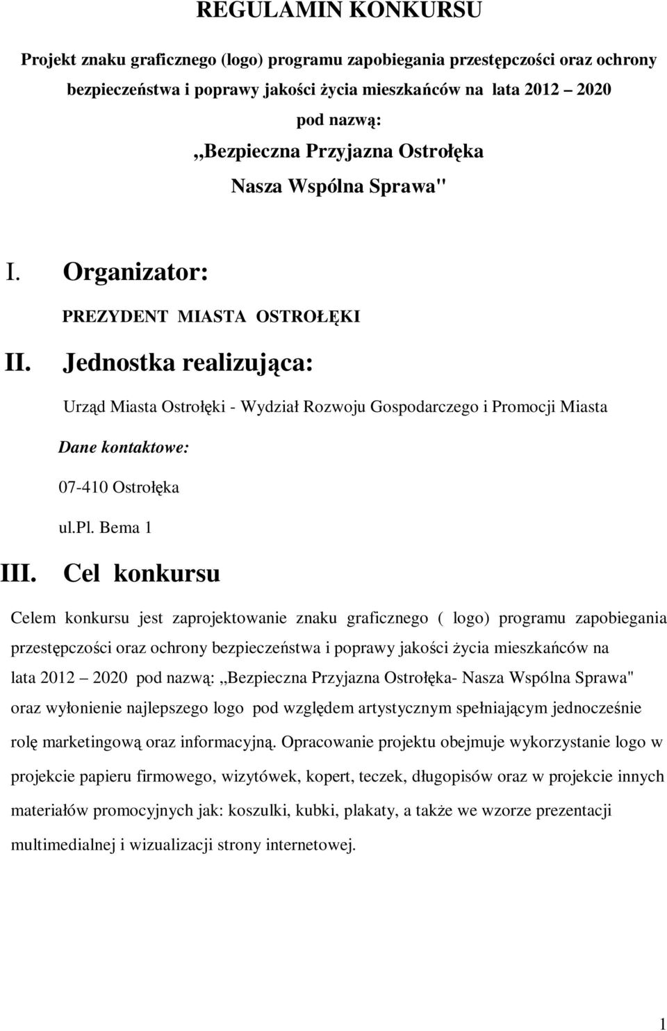 Jednostka realizująca: Urząd Miasta Ostrołęki - Wydział Rozwoju Gospodarczego i Promocji Miasta Dane kontaktowe: 07-410 Ostrołęka ul.pl. Bema 1 III.