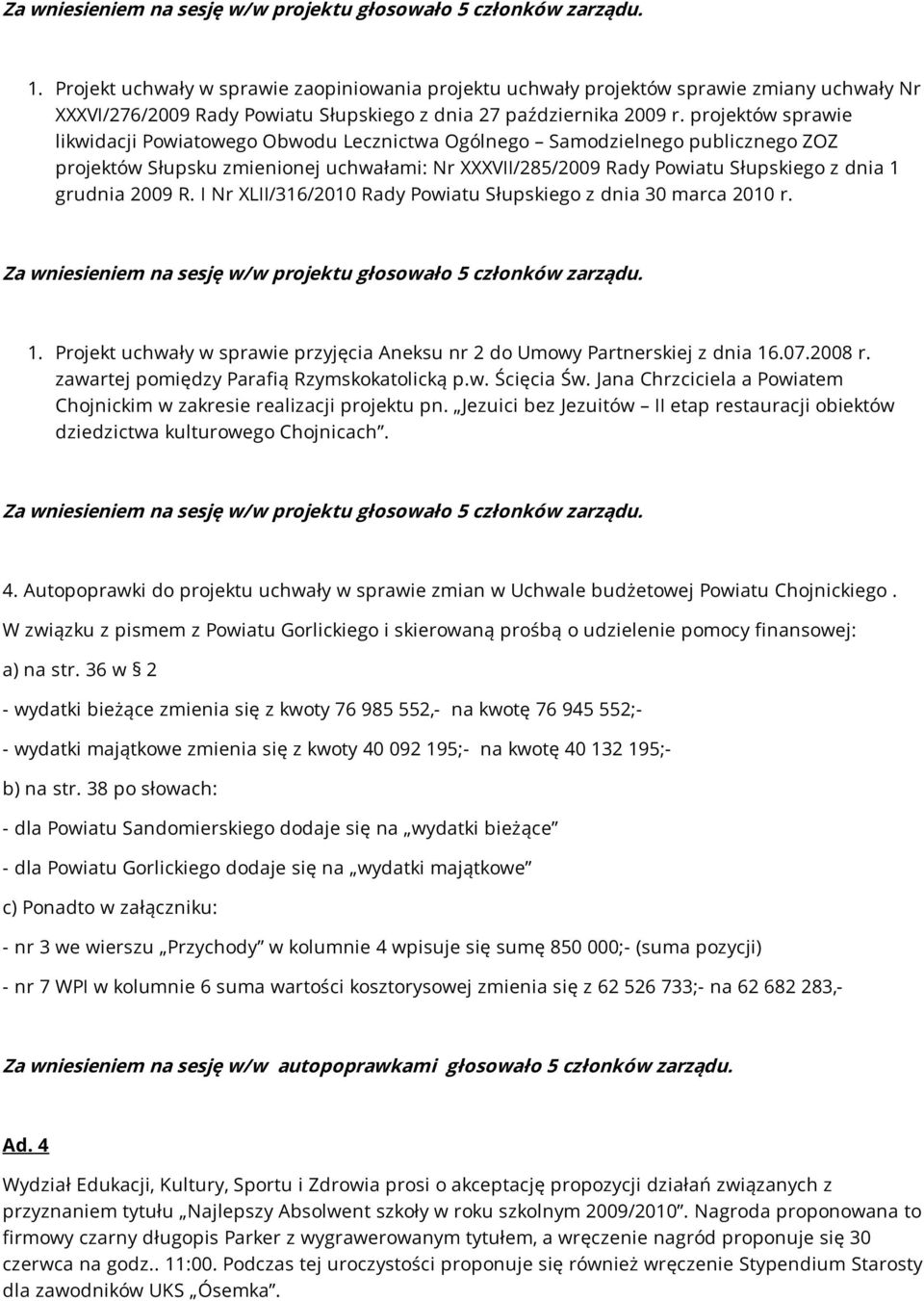 projektów sprawie likwidacji Powiatowego Obwodu Lecznictwa Ogólnego Samodzielnego publicznego ZOZ projektów Słupsku zmienionej uchwałami: Nr XXXVII/285/2009 Rady Powiatu Słupskiego z dnia 1 grudnia