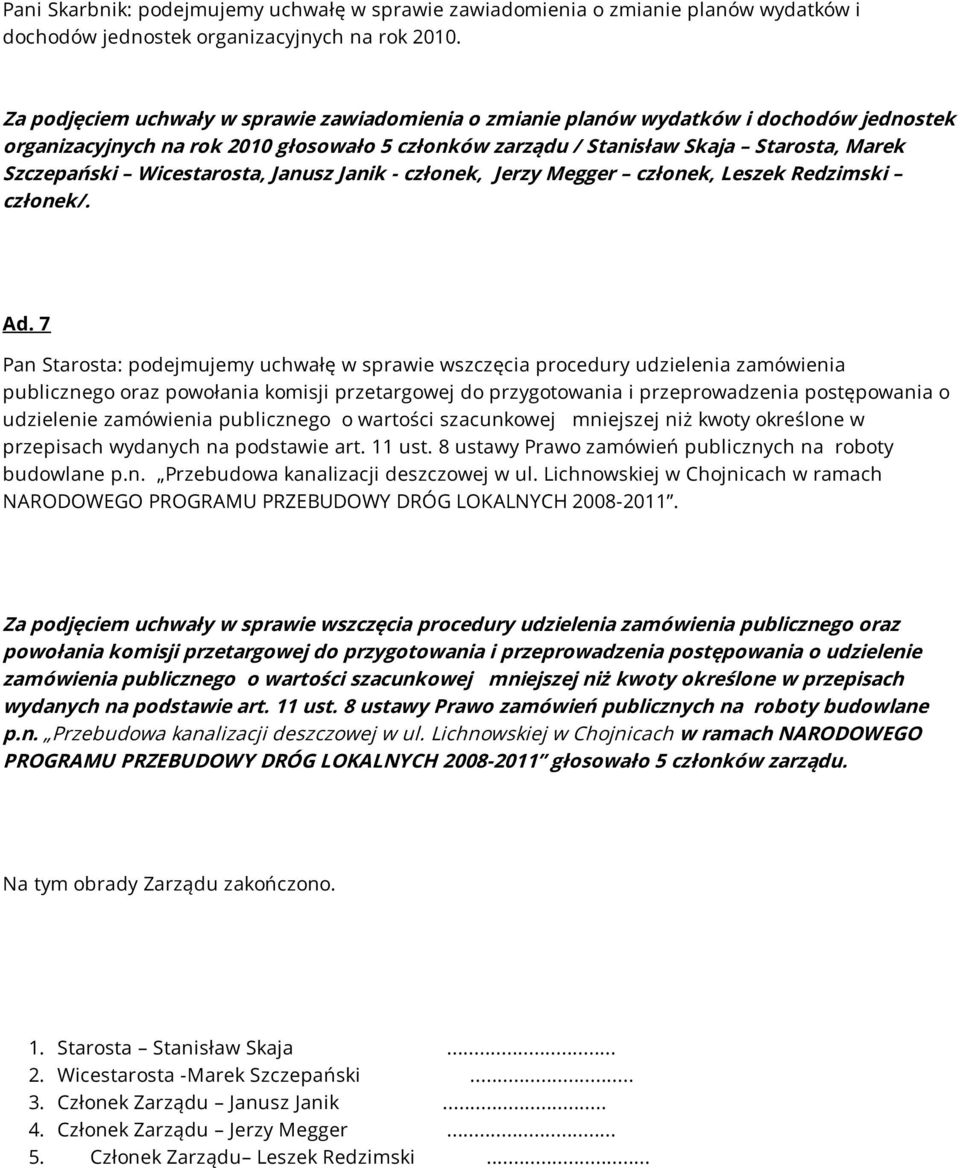 Wicestarosta, Janusz Janik - członek, Jerzy Megger członek, Leszek Redzimski członek/. Ad.