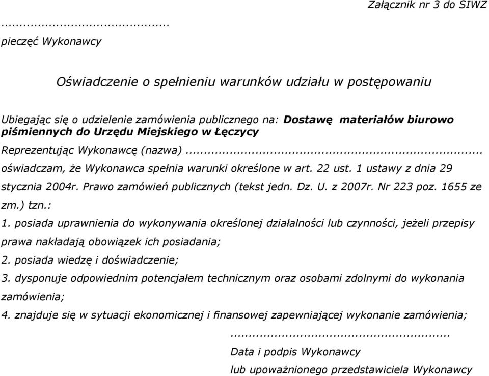 Prawo zamówień publicznych (tekst jedn. Dz. U. z 2007r. Nr 223 poz. 1655 ze zm.) tzn.: 1.