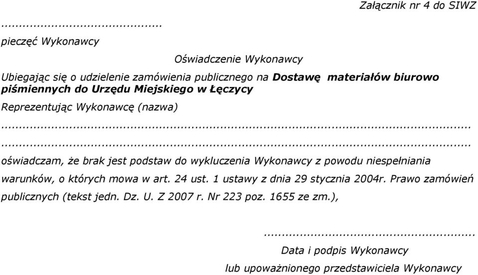 ..... oświadczam, że brak jest podstaw do wykluczenia Wykonawcy z powodu niespełniania warunków, o których mowa w art. 24 ust.