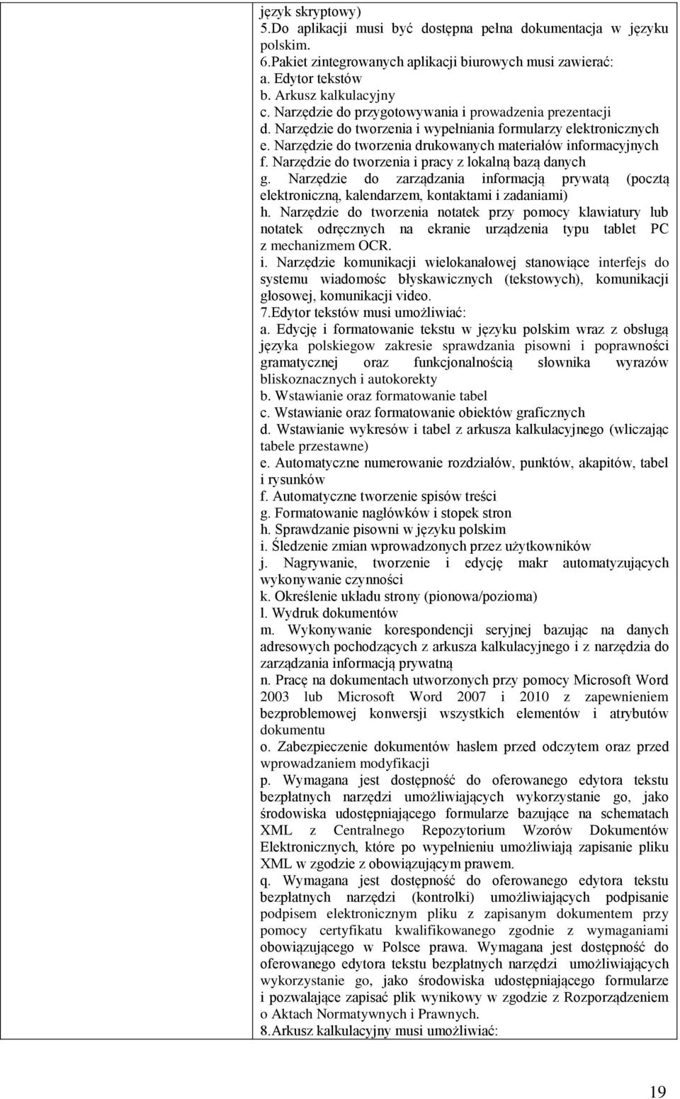 Narzędzie do tworzenia i pracy z lokalną bazą danych g. Narzędzie do zarządzania informacją prywatą (pocztą elektroniczną, kalendarzem, kontaktami i zadaniami) h.