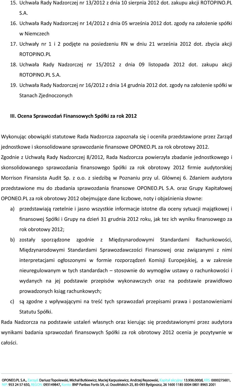 Uchwała Rady Nadzorczej nr 15/2012 z dnia 09 listopada 2012 dot. zakupu akcji ROTOPINO.PL S.A. 19. Uchwała Rady Nadzorczej nr 16/2012 z dnia 14 grudnia 2012 dot.