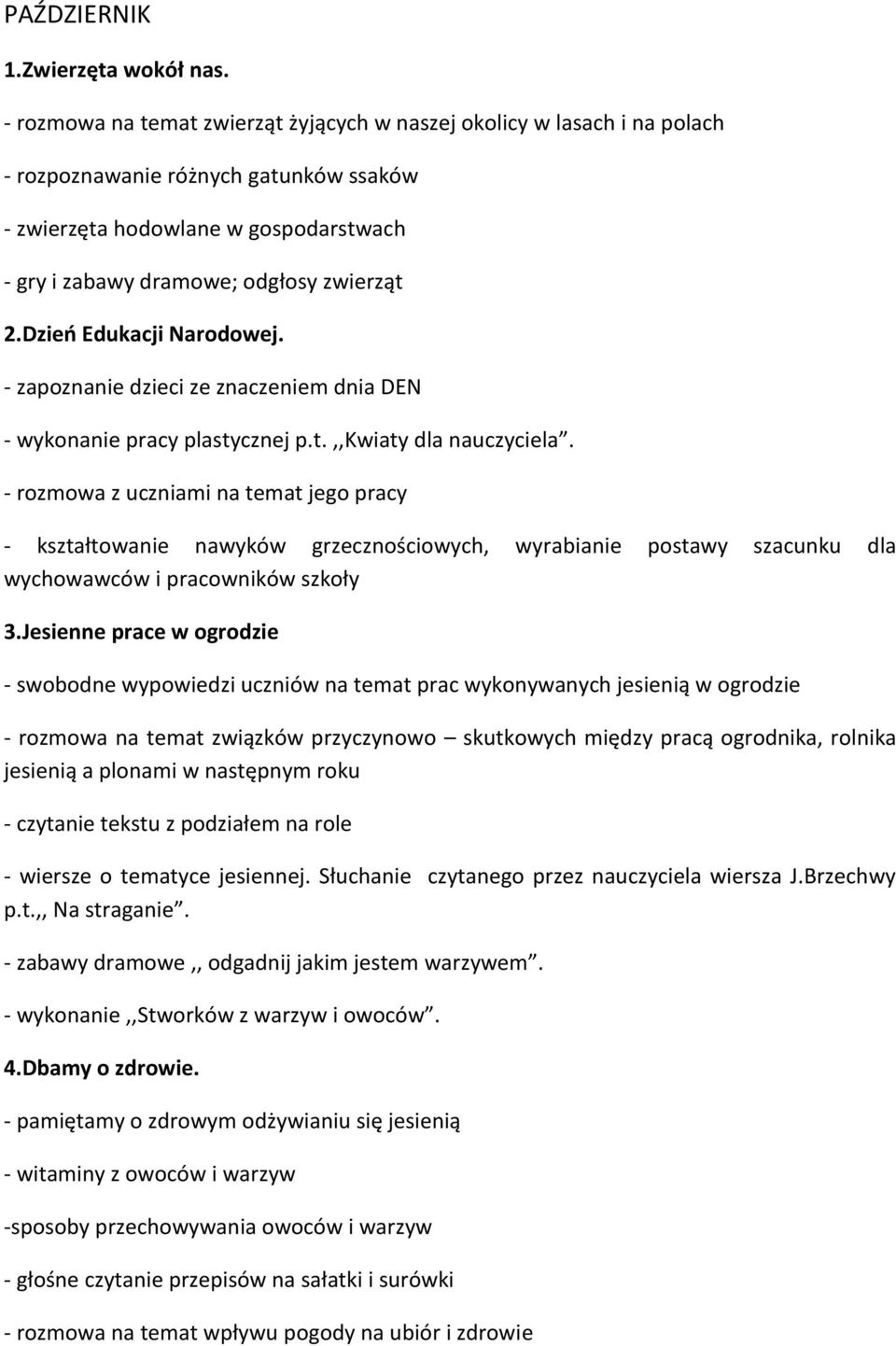 Dzień Edukacji Narodowej. - zapoznanie dzieci ze znaczeniem dnia DEN - wykonanie pracy plastycznej p.t.,,kwiaty dla nauczyciela.