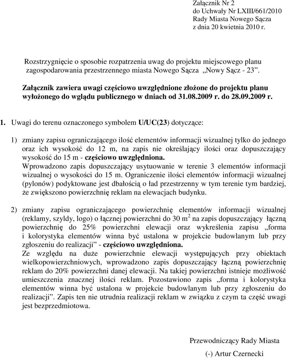 Załącznik zawiera uwagi częściowo uwzględnione złoŝone do projektu planu wyłoŝonego do wglądu publicznego w dniach od 31.08.2009 r. do 28.09.2009 r. 1.