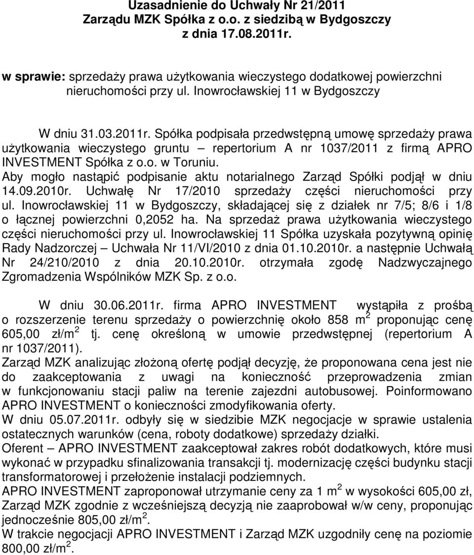 Spółka podpisała przedwstępną umowę sprzedaŝy prawa uŝytkowania wieczystego gruntu repertorium A nr 1037/2011 z firmą APRO INVESTMENT Spółka z o.o. w Toruniu.