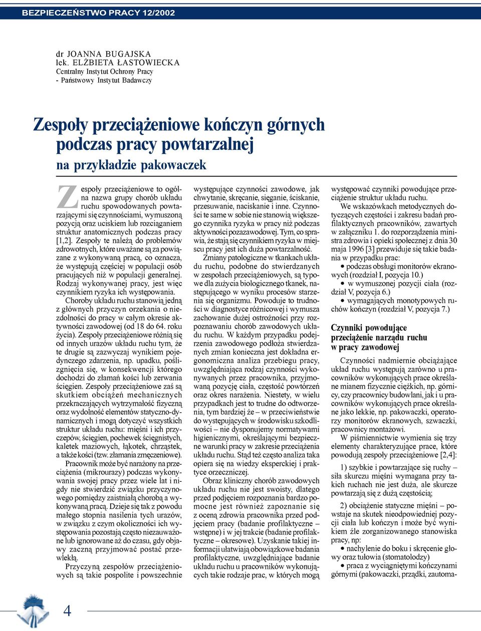 czynnoœciami, wymuszon¹ pozycj¹ oraz uciskiem lub rozci¹ganiem struktur anatomicznych podczas pracy [1,2].
