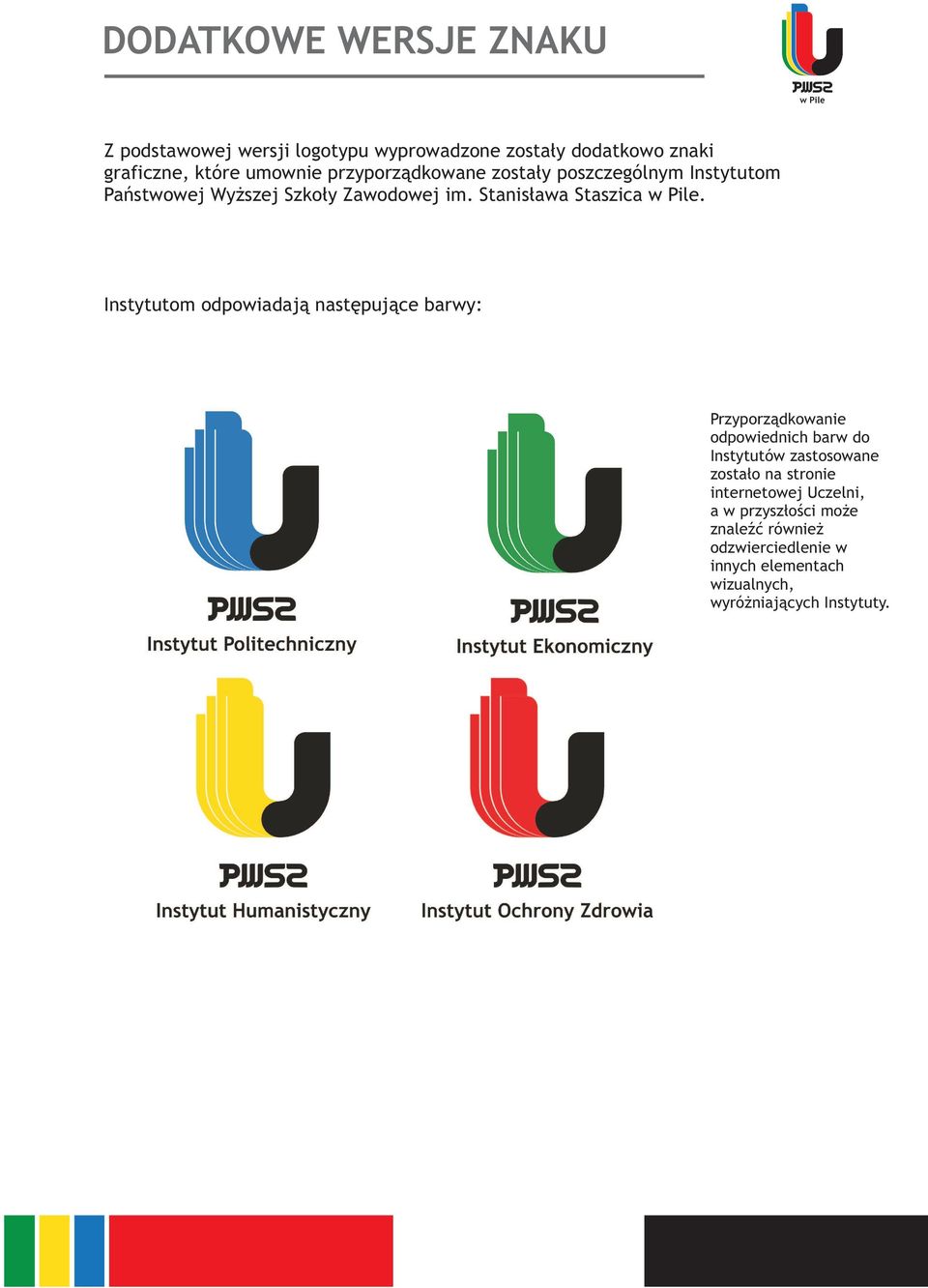Instytutom odpowiadają następujące barwy: Przyporządkowanie odpowiednich barw do Instytutów zastosowane zostało na stronie