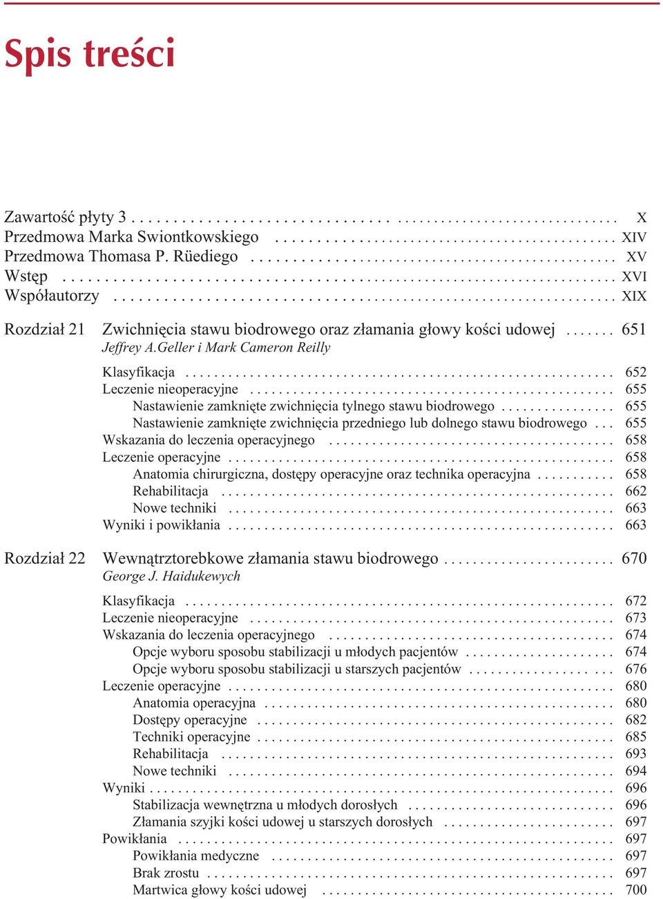 ................................................................ XIX Rozdział 21 Zwichnięcia stawu biodrowego oraz złamania głowy kości udowej....... 651 Jeffrey A.