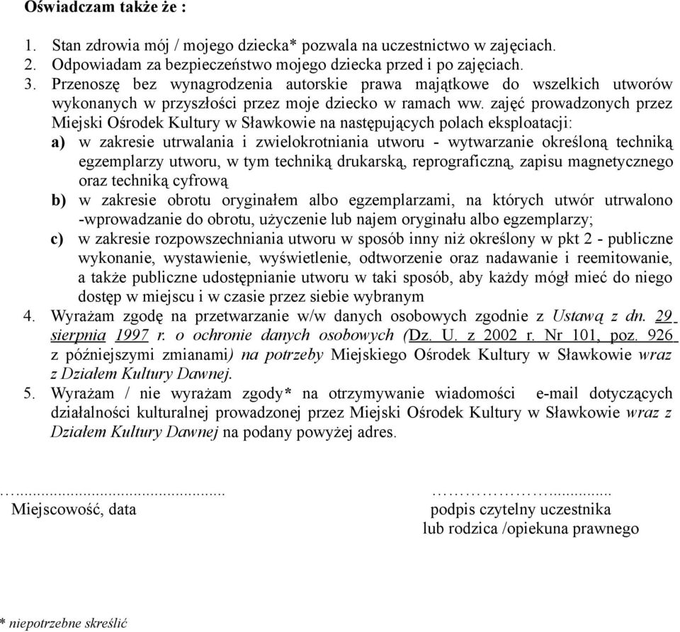 zajęć prowadzonych przez Miejski Ośrodek Kultury w Sławkowie na następujących polach eksploatacji: a) w zakresie utrwalania i zwielokrotniania utworu - wytwarzanie określoną techniką egzemplarzy