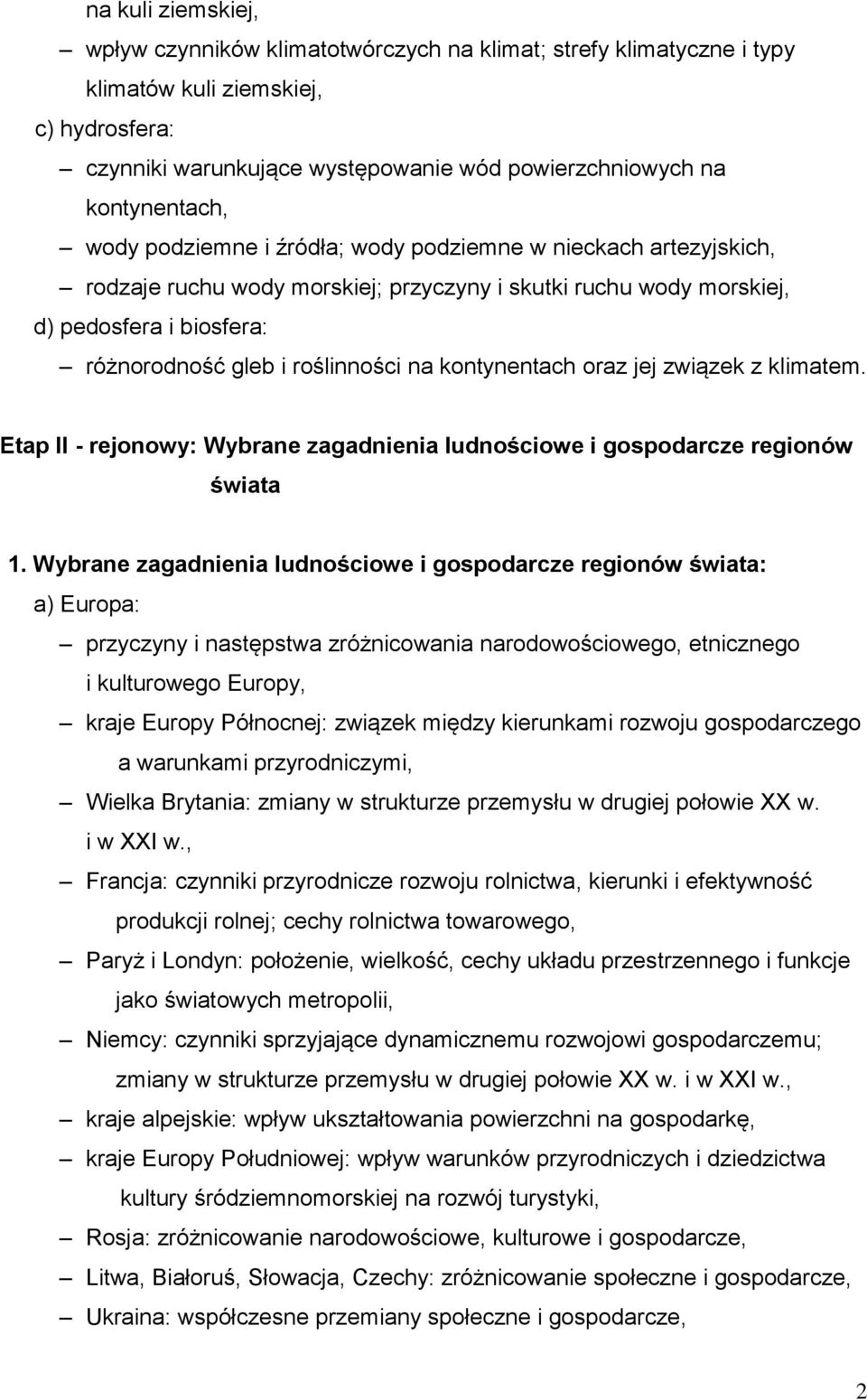 roślinności na kontynentach oraz jej związek z klimatem. Etap II - rejonowy: Wybrane zagadnienia ludnościowe i gospodarcze regionów świata 1.