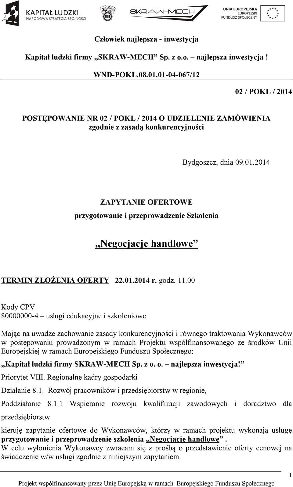 00 Kody CPV: 80000000-4 usługi edukacyjne i szkoleniowe Mając na uwadze zachowanie zasady konkurencyjności i równego traktowania Wykonawców w postępowaniu prowadzonym w ramach Projektu