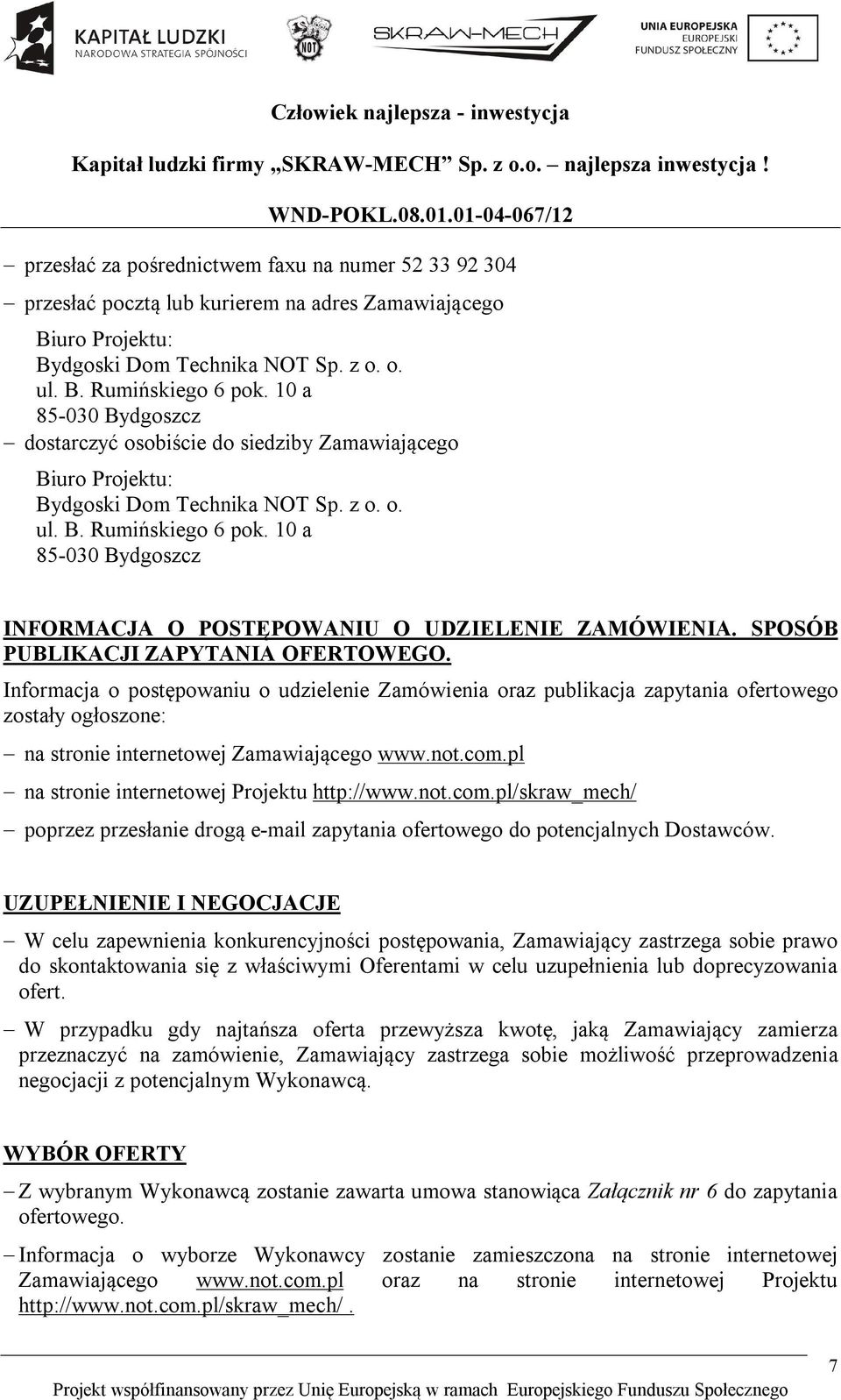 10 a 85-030 Bydgoszcz INFORMACJA O POSTĘPOWANIU O UDZIELENIE ZAMÓWIENIA. SPOSÓB PUBLIKACJI ZAPYTANIA OFERTOWEGO.