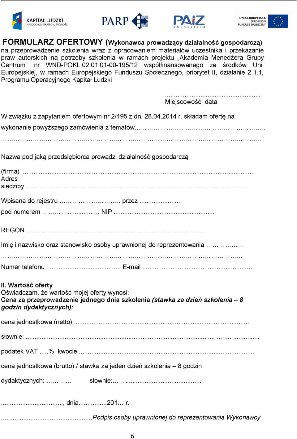 .. Miejscowość, data W związku z zapytaniem ofertowym nr 2/195 z dn. 28.04.2014 r. składam ofertę na wykonanie powyższego zamówienia z tematów.