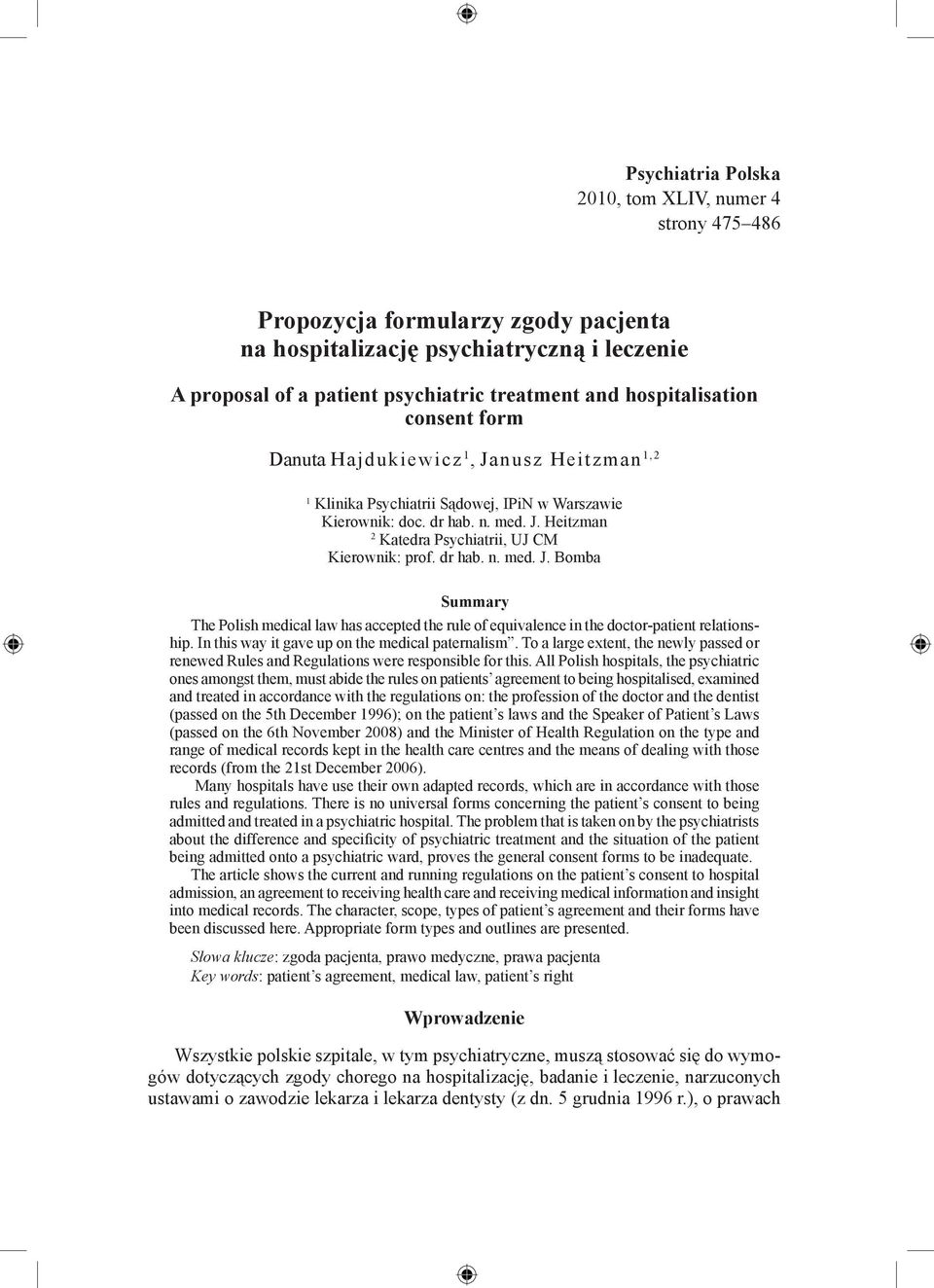 dr hab. n. med. J. Bomba Summary The Polish medical law has accepted the rule of equivalence in the doctor-patient relationship. In this way it gave up on the medical paternalism.