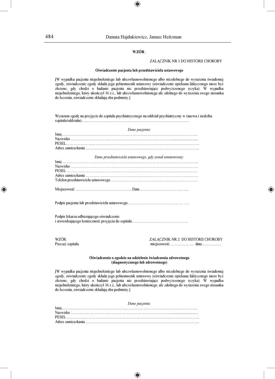 przedstawiające podwyższonego ryzyka). W wypadku niepełnoletniego, który ukończył 16 r.ż., lub ubezwłasnowolnionego ale zdolnego do wyrażenia swego stosunku do leczenia, oświadczenie składają oba podmioty.