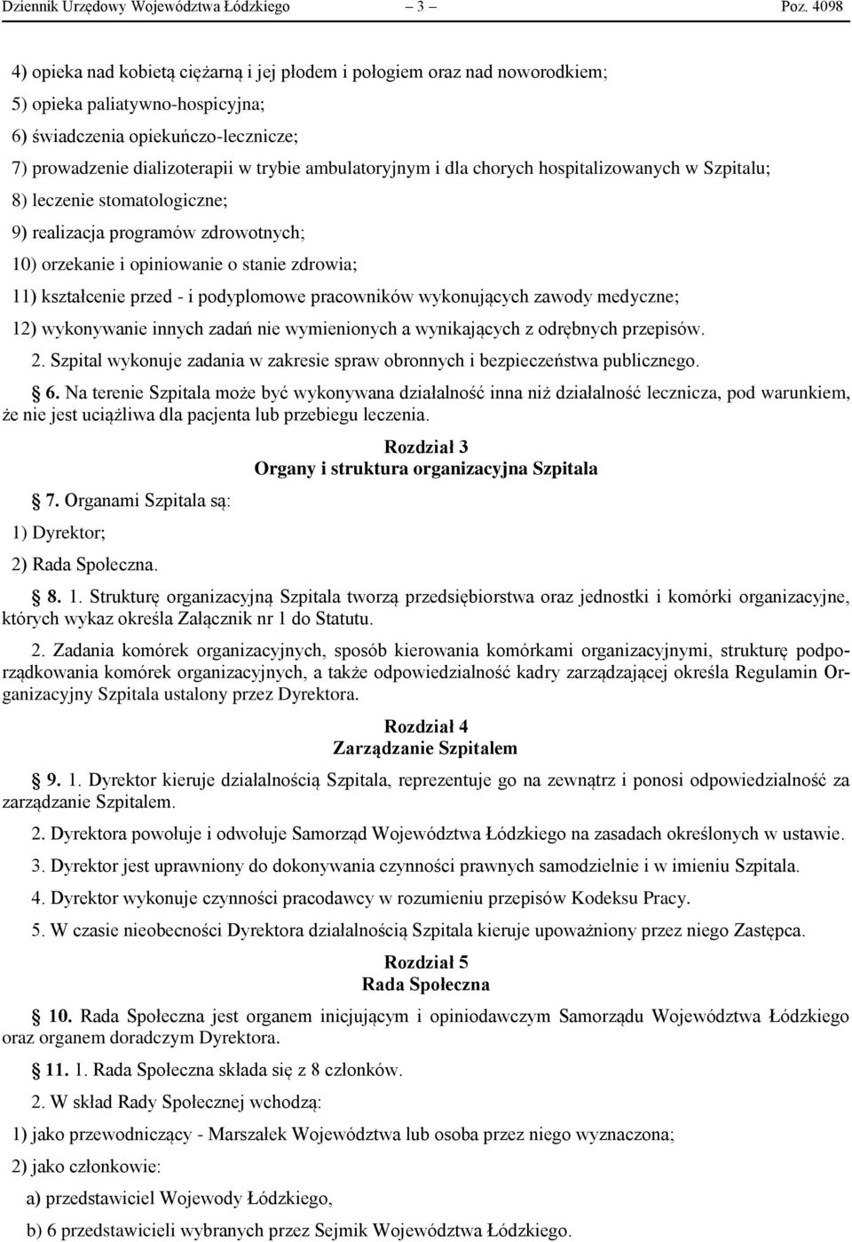 ambulatoryjnym i dla chorych hospitalizowanych w Szpitalu; 8) leczenie stomatologiczne; 9) realizacja programów zdrowotnych; 10) orzekanie i opiniowanie o stanie zdrowia; 11) kształcenie przed - i