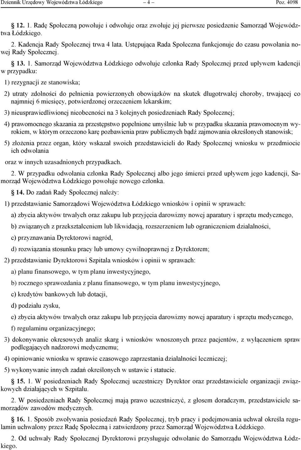 . 1. Samorząd Województwa Łódzkiego odwołuje członka Rady Społecznej przed upływem kadencji w przypadku: 1) rezygnacji ze stanowiska; 2) utraty zdolności do pełnienia powierzonych obowiązków na