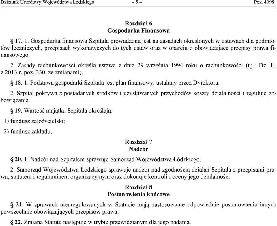 finansowego. 2. Zasady rachunkowości określa ustawa z dnia 29 września 1994 roku o rachunkowości (t.j.: Dz. U. z 2013 r. poz. 330, ze zmianami). 18. 1. Podstawą gospodarki Szpitala jest plan finansowy, ustalany przez Dyrektora.