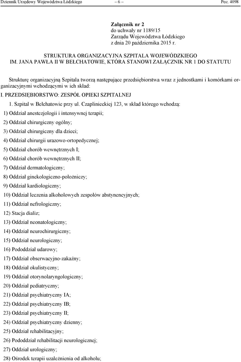 ich skład: I. PRZEDSIĘBIORSTWO: ZESPÓŁ OPIEKI SZPITALNEJ 1. Szpital w Bełchatowie przy ul.