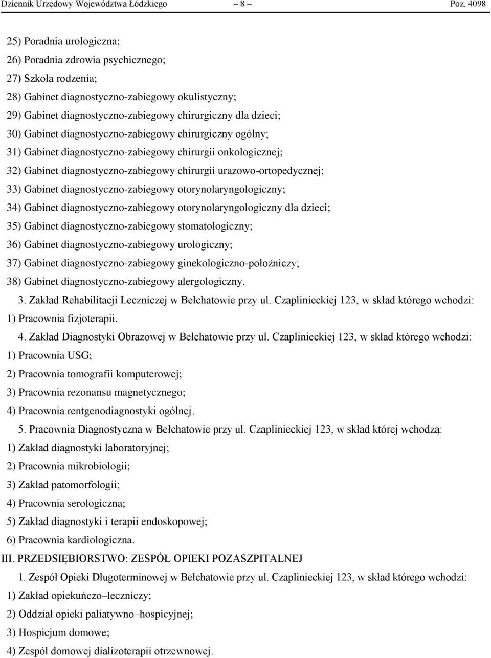 30) Gabinet diagnostyczno-zabiegowy chirurgiczny ogólny; 31) Gabinet diagnostyczno-zabiegowy chirurgii onkologicznej; 32) Gabinet diagnostyczno-zabiegowy chirurgii urazowo-ortopedycznej; 33) Gabinet