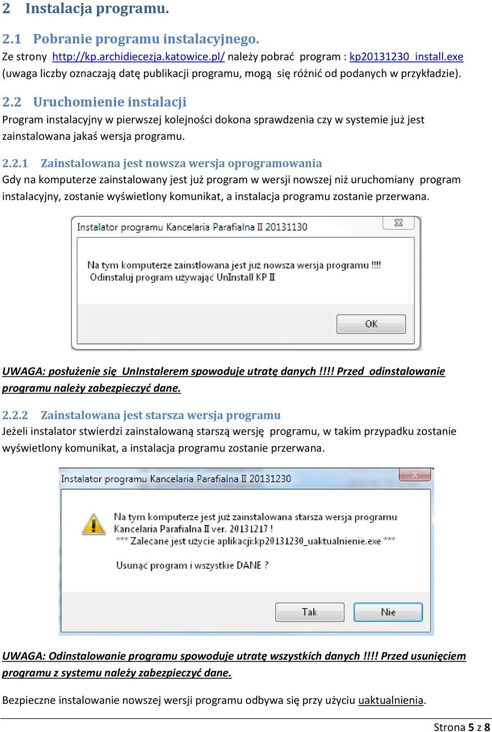 2 Uruchomienie instalacji Program instalacyjny w pierwszej kolejności dokona sprawdzenia czy w systemie już jest zainstalowana jakaś wersja programu. 2.2.1 Zainstalowana jest nowsza wersja