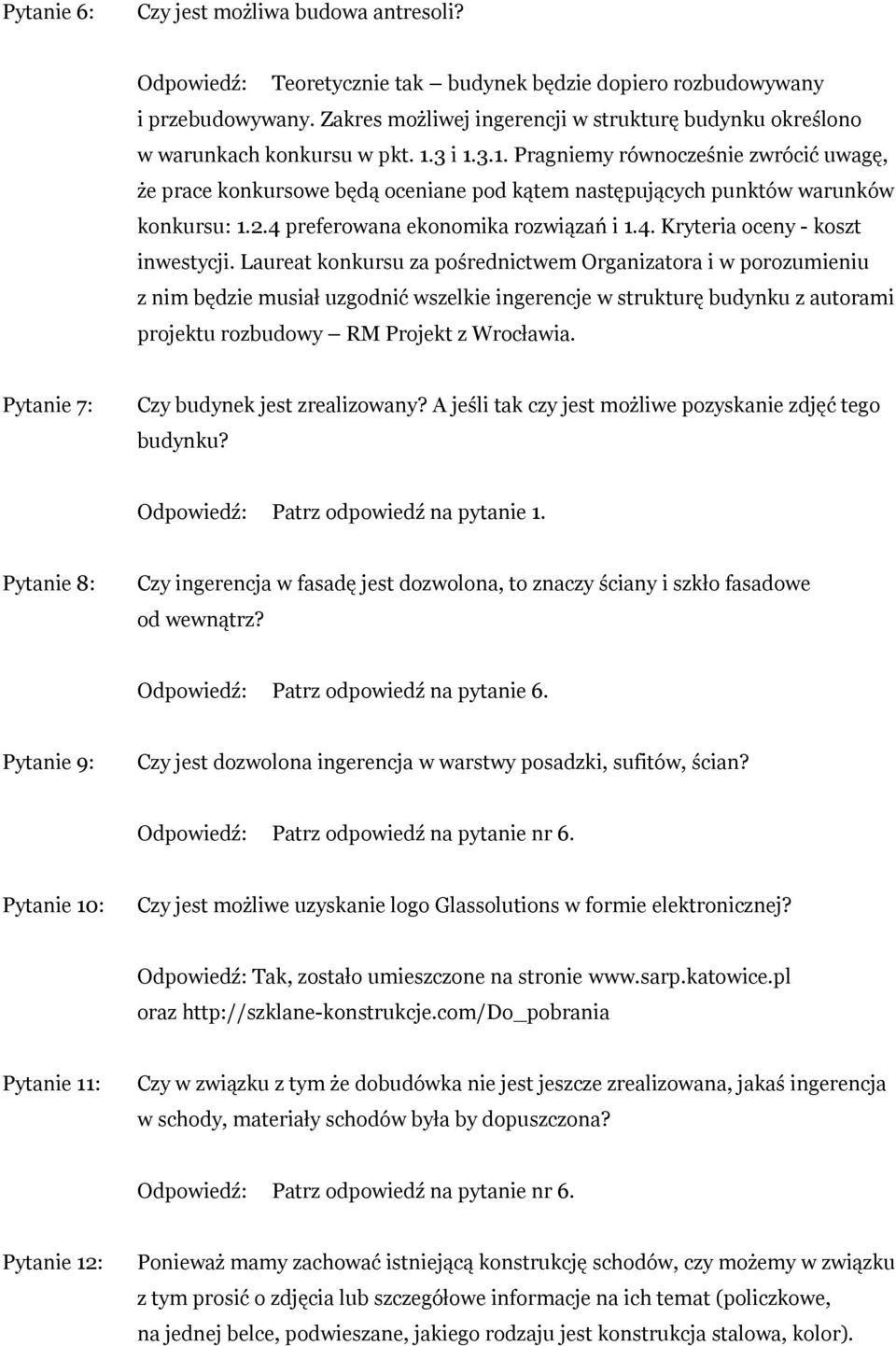 3 i 1.3.1. Pragniemy równocześnie zwrócić uwagę, że prace konkursowe będą oceniane pod kątem następujących punktów warunków konkursu: 1.2.4 preferowana ekonomika rozwiązań i 1.4. Kryteria oceny - koszt inwestycji.