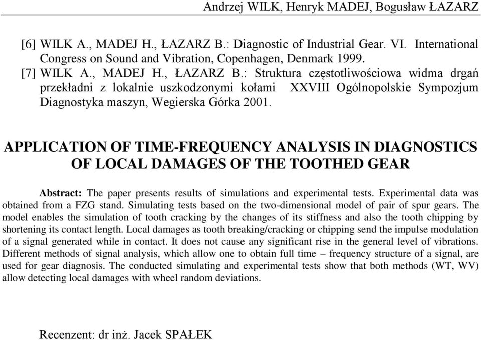 : Struktur częstotliwościow widm drgń przekłdni z loklnie uszkodzonymi kołmi XXVIII Ogólnopolskie Sympozjum Dignostyk mszyn, Wegiersk Górk 2001.
