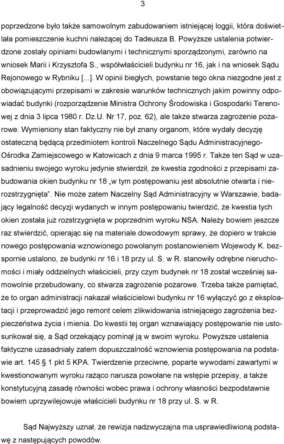 , współwłaścicieli budynku nr 16, jak i na wniosek Sądu Rejonowego w Rybniku [...].