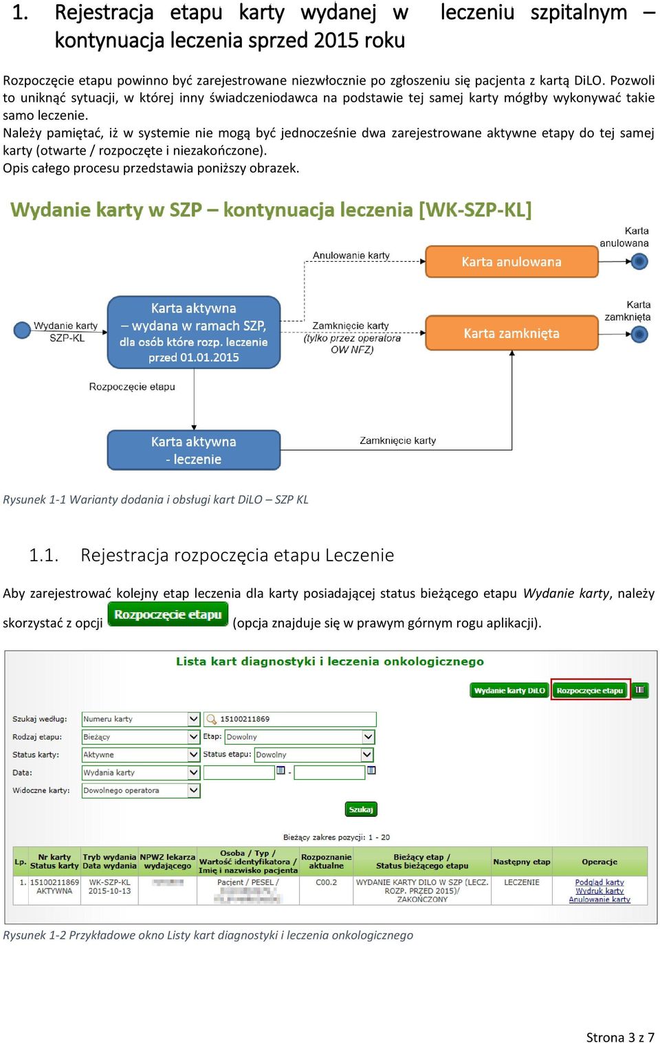 Należy pamiętać, iż w systemie nie mogą być jednocześnie dwa zarejestrowane aktywne etapy do tej samej karty (otwarte / rozpoczęte i niezakończone). Opis całego procesu przedstawia poniższy obrazek.