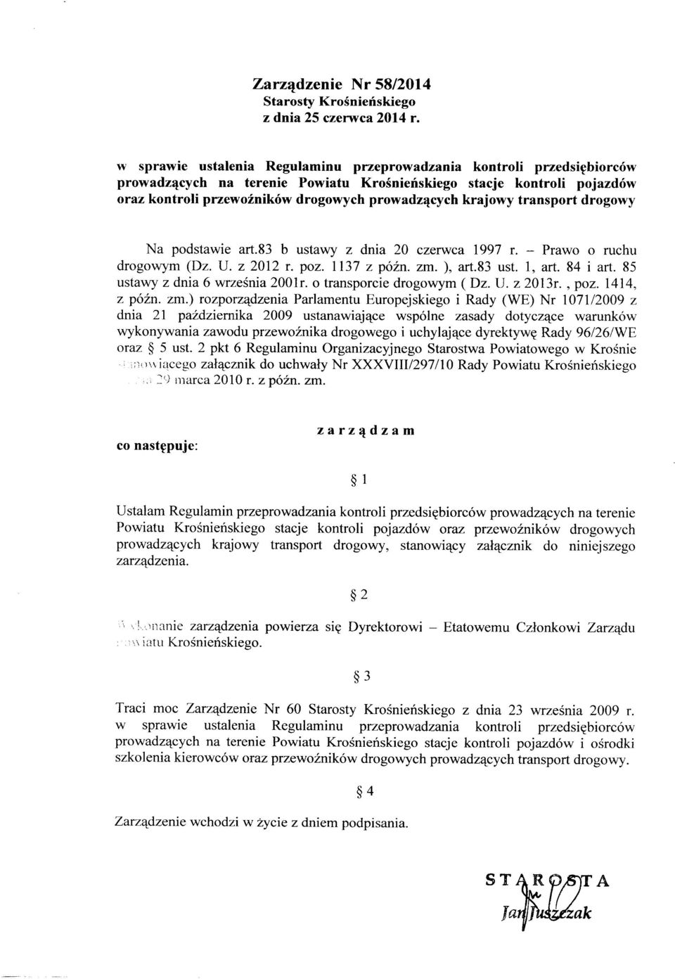 krajowy transport drogowy Na podstawie art.83 b ustawy z dnia 20 czerwca 1997 r. - Prawo o ruchu drogowym (Dz. U. z 2012 r. poz. 1137 z późn. zm. ), art.83 ust. 1, art. 84 i art.