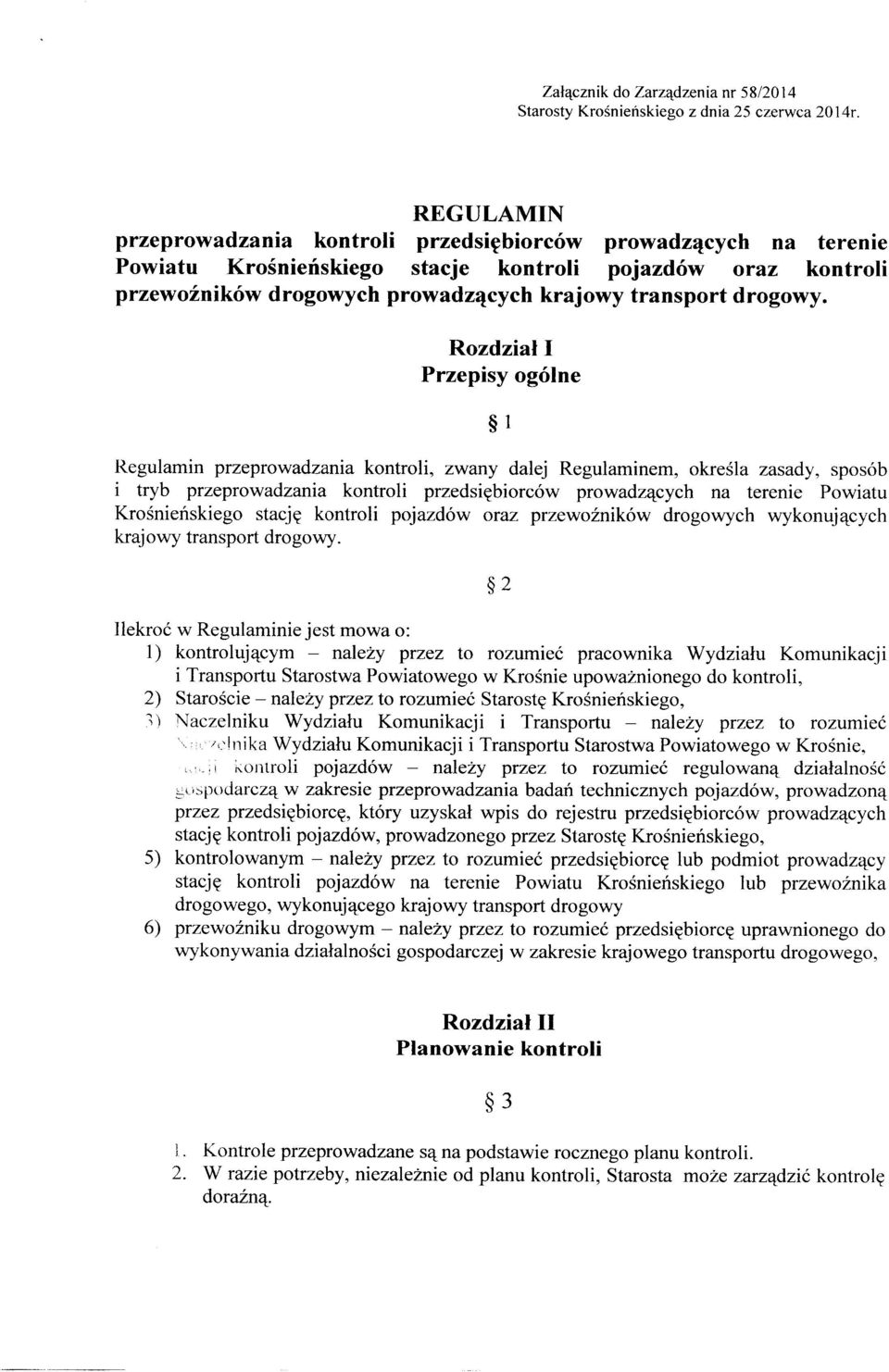 Rozdział I Przepisy ogólne 1 Regulamin przeprowadzania kontroli, zwany dalej Regulaminem, określa zasady, sposób i tryb przeprowadzania kontroli przedsiębiorców prowadzących na terenie Powiatu