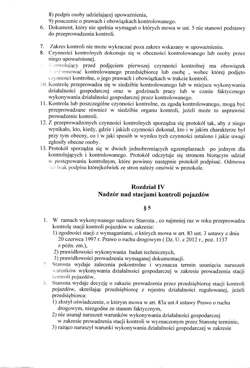 Czynności kontrolnych dokonuje się w obecności kontrolowanego lub osoby przez niego upoważnionej.