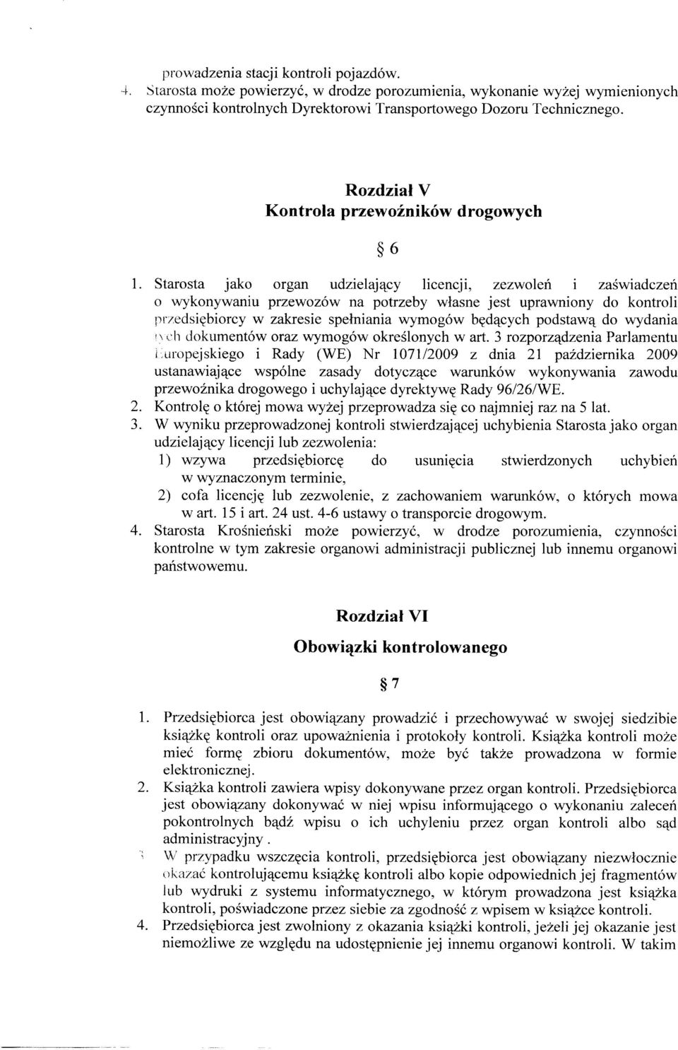 Starosta jako organ udzielający licencji, zezwoleń i zaświadczeń o wykonywaniu przewozów na potrzeby własne jest uprawniony do kontroli przedsiębiorcy w zakresie spełniania wymogów będących podstawą