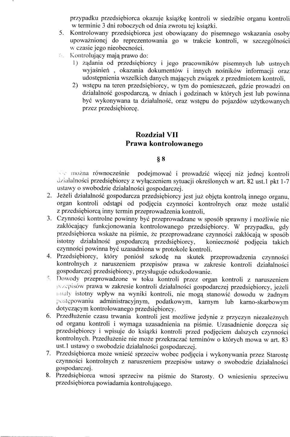 Kontrolujący mają prawo do: I) żądania od przedsiębiorcy I Jego pracowników pisemnych lub ustnych wyjaśnień, okazania dokumentów i innych nośników informacji oraz udostępnienia wszelkich danych