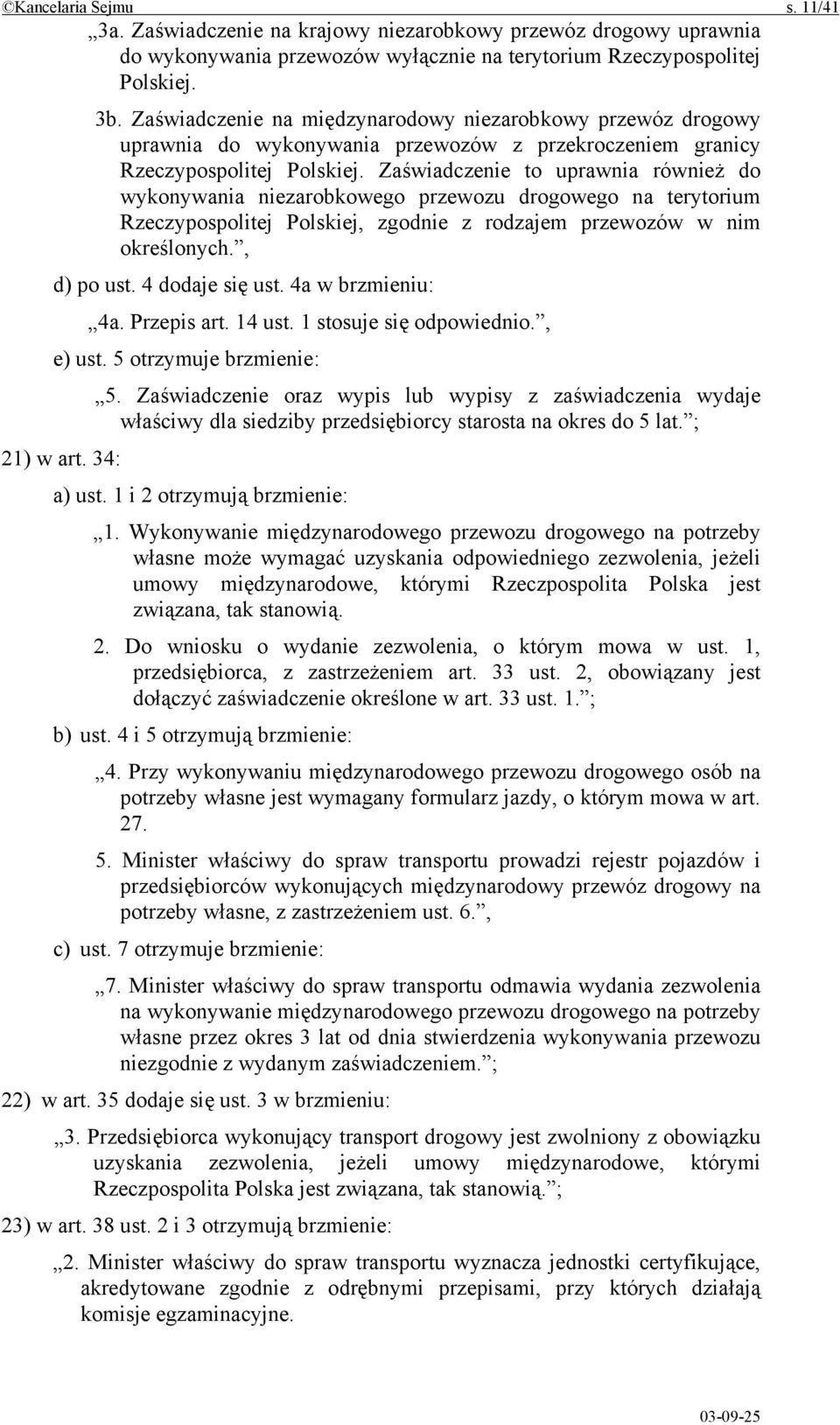 Zaświadczenie to uprawnia również do wykonywania niezarobkowego przewozu drogowego na terytorium Rzeczypospolitej Polskiej, zgodnie z rodzajem przewozów w nim określonych., d) po ust.
