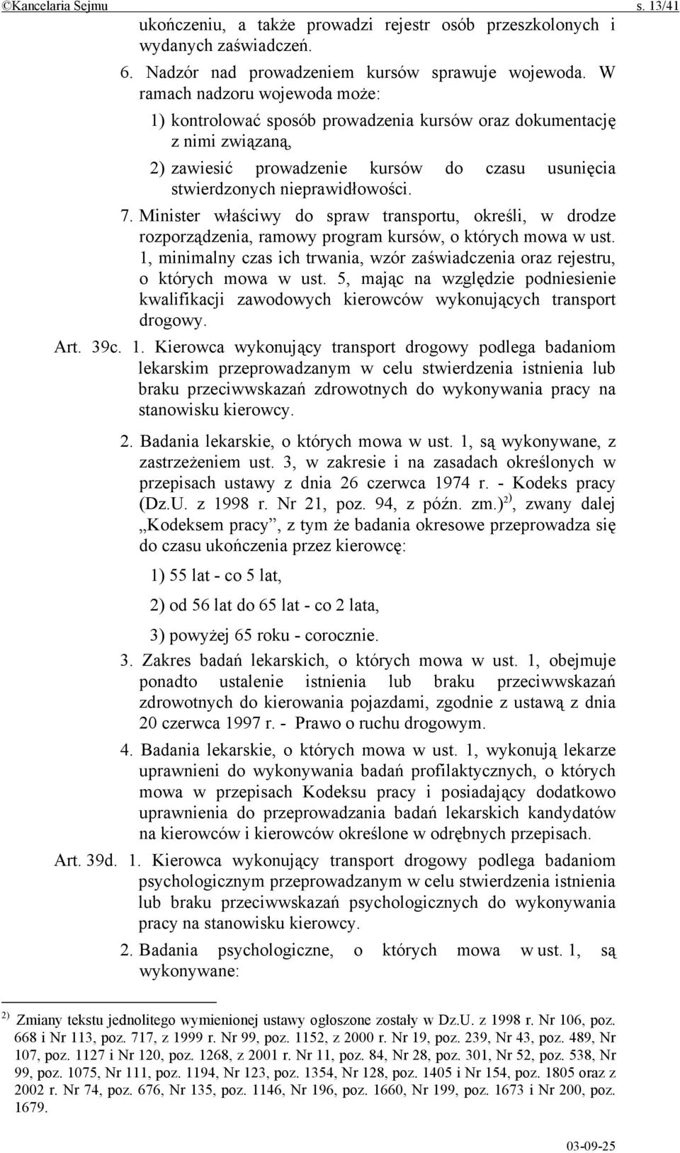 Minister właściwy do spraw transportu, określi, w drodze rozporządzenia, ramowy program kursów, o których mowa w ust.