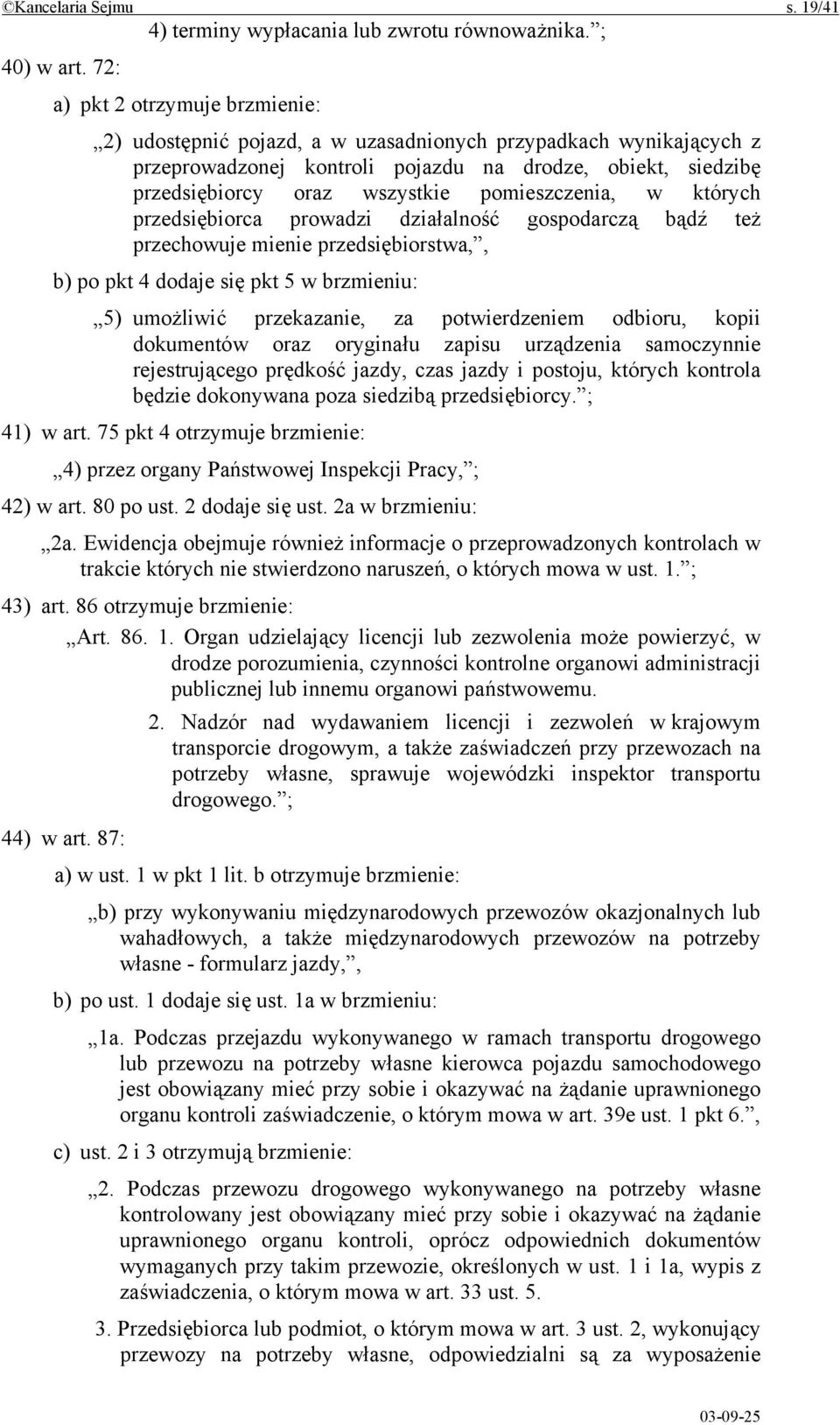 pomieszczenia, w których przedsiębiorca prowadzi działalność gospodarczą bądź też przechowuje mienie przedsiębiorstwa,, b) po pkt 4 dodaje się pkt 5 w brzmieniu: 5) umożliwić przekazanie, za