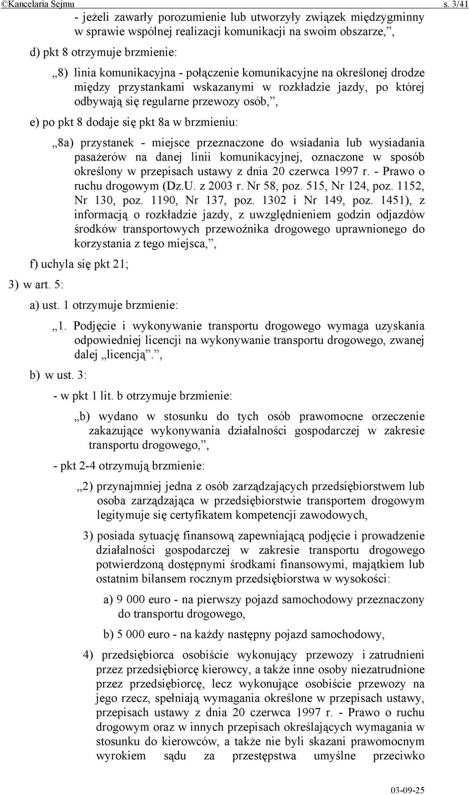 komunikacyjne na określonej drodze między przystankami wskazanymi w rozkładzie jazdy, po której odbywają się regularne przewozy osób,, e) po pkt 8 dodaje się pkt 8a w brzmieniu: 8a) przystanek -