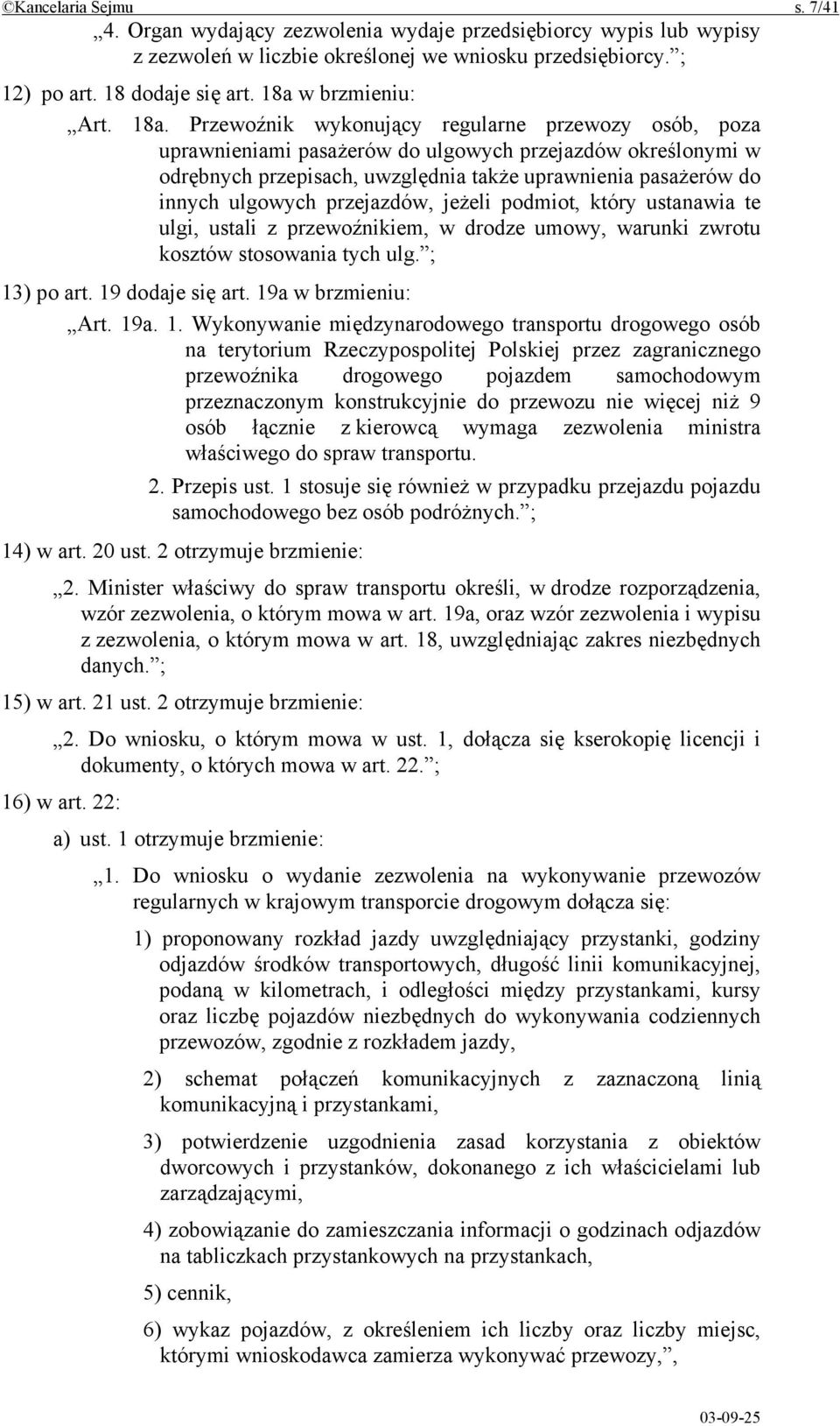Przewoźnik wykonujący regularne przewozy osób, poza uprawnieniami pasażerów do ulgowych przejazdów określonymi w odrębnych przepisach, uwzględnia także uprawnienia pasażerów do innych ulgowych
