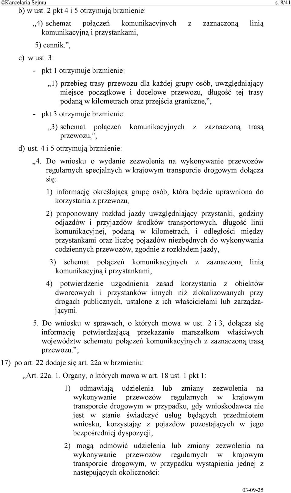 graniczne,, - pkt 3 otrzymuje brzmienie: 3) schemat połączeń komunikacyjnych z zaznaczoną trasą przewozu,, d) ust. 4 i 5 otrzymują brzmienie: 4.