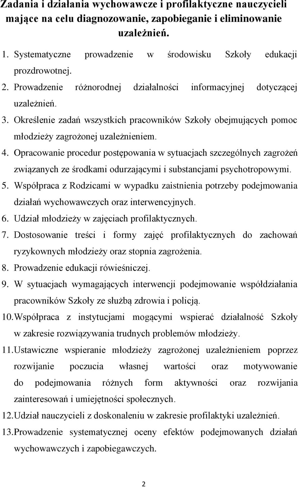 Określenie zadań wszystkich pracowników Szkoły obejmujących pomoc młodzieży zagrożonej uzależnieniem. 4.