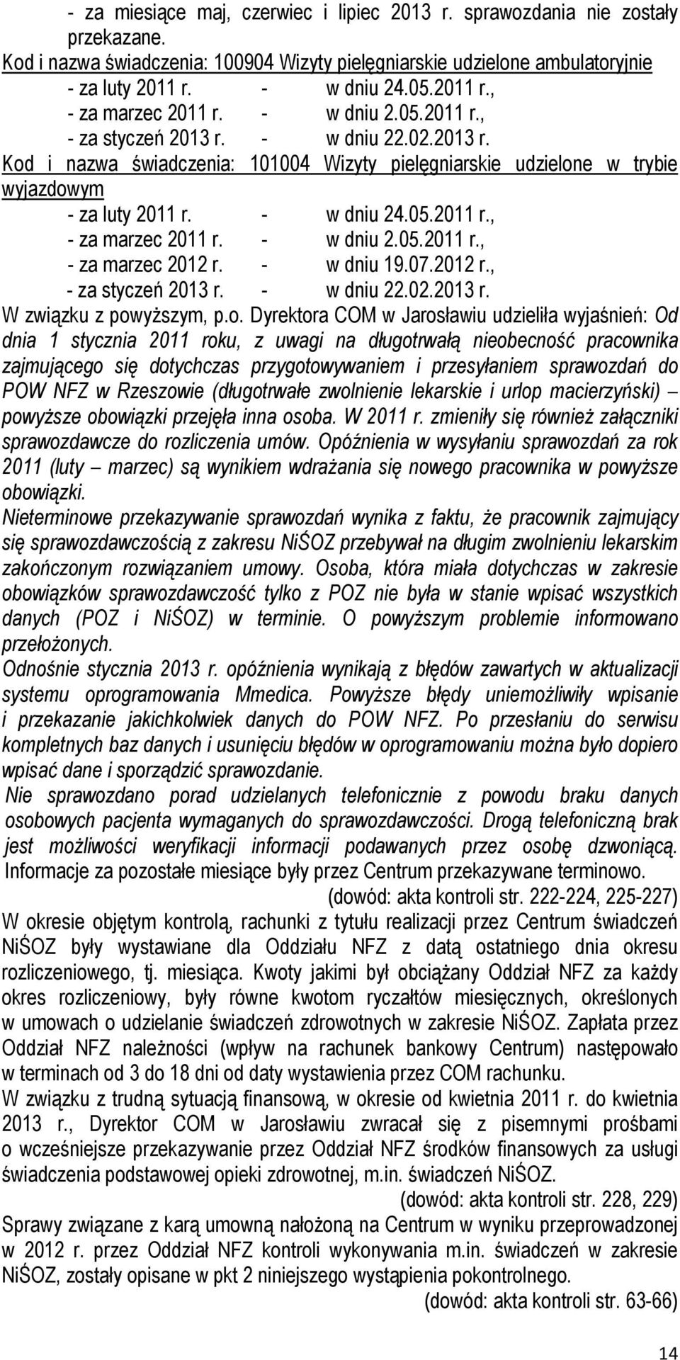 - w dniu 24.05.2011 r., - za marzec 2011 r. - w dniu 2.05.2011 r., - za marzec 2012 r. - w dniu 19.07.2012 r., - za styczeń 2013 r. - w dniu 22.02.2013 r. W związku z pow