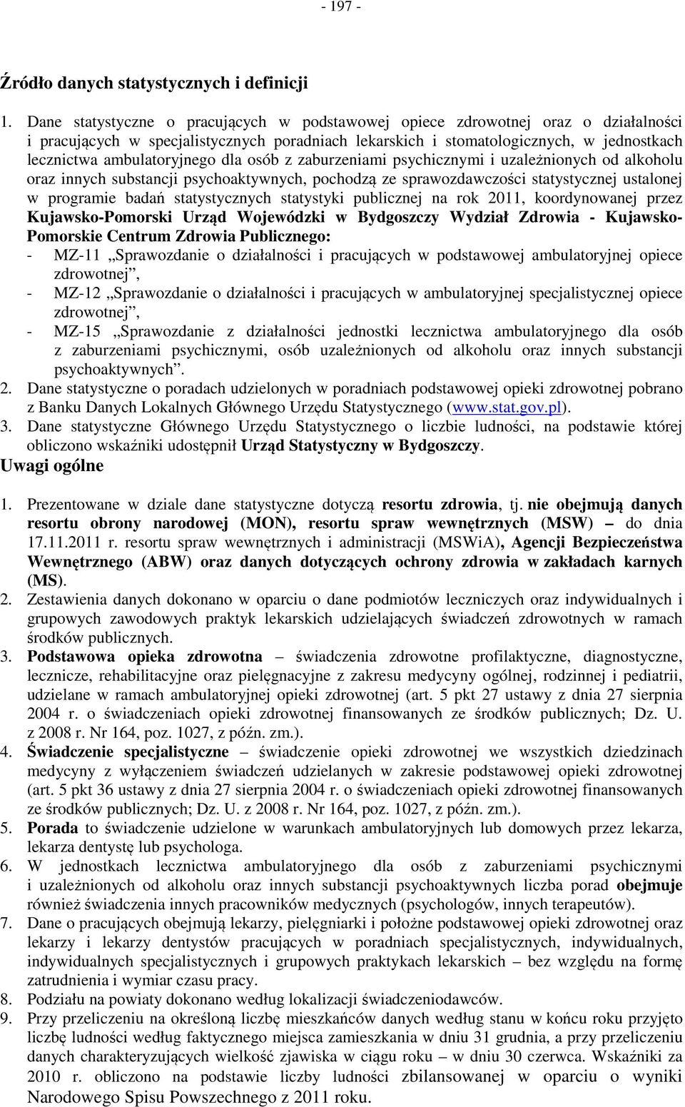 ambulatoryjnego dla osób z zaburzeniami psychicznymi i uzależnionych od alkoholu oraz innych substancji psychoaktywnych, pochodzą ze sprawozdawczości statystycznej ustalonej w programie badań